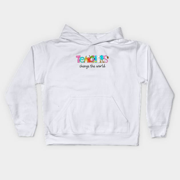 Teachers Change The World Kids Hoodie by merchbykel